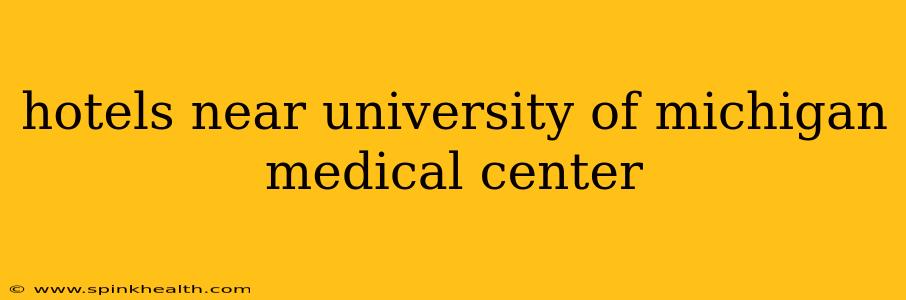 hotels near university of michigan medical center