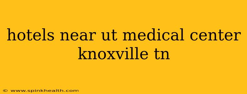 hotels near ut medical center knoxville tn