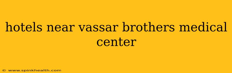 hotels near vassar brothers medical center