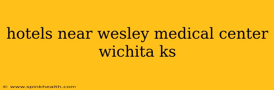 hotels near wesley medical center wichita ks