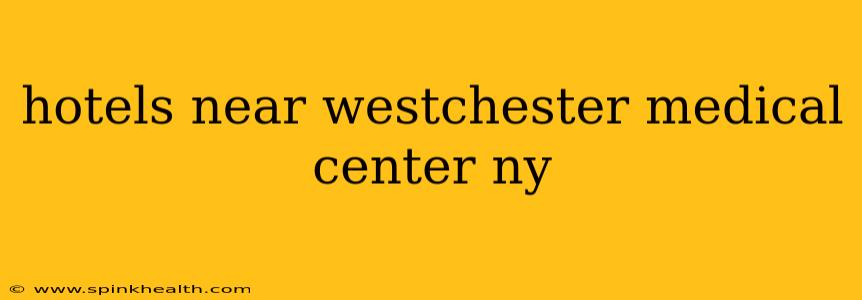 hotels near westchester medical center ny