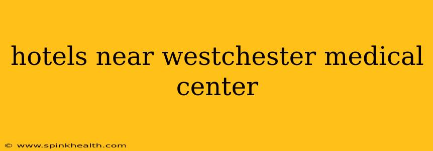 hotels near westchester medical center