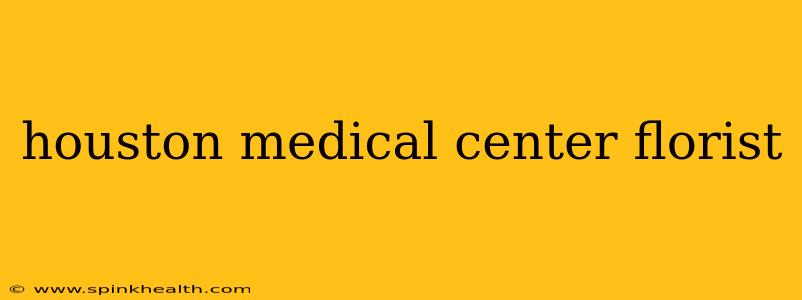 houston medical center florist