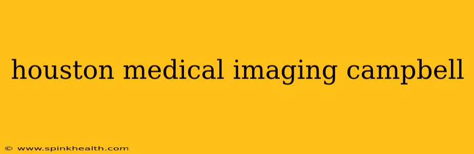 houston medical imaging campbell