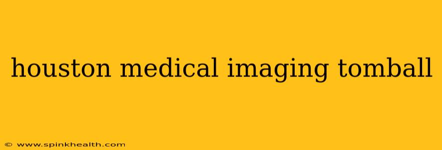 houston medical imaging tomball