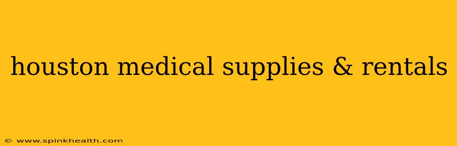 houston medical supplies & rentals