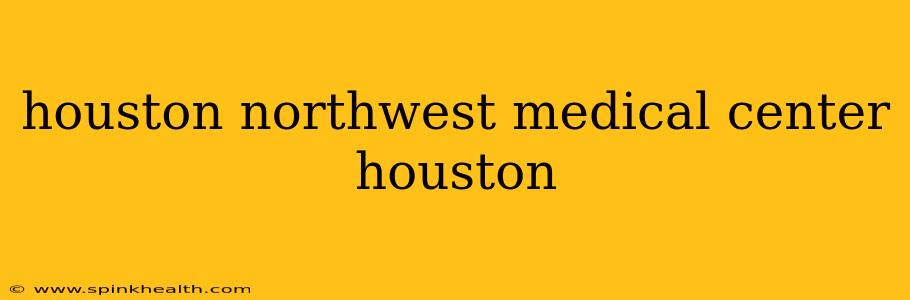 houston northwest medical center houston