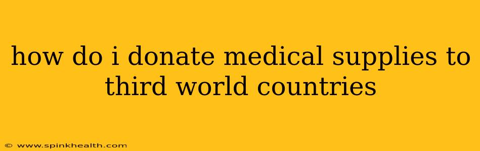 how do i donate medical supplies to third world countries
