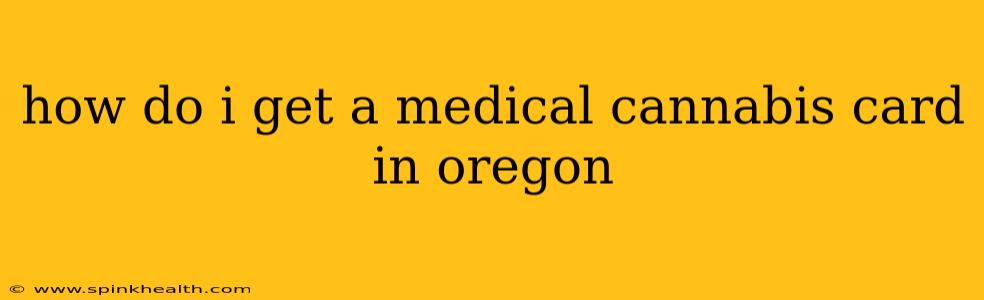 how do i get a medical cannabis card in oregon