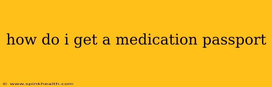 how do i get a medication passport