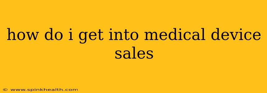 how do i get into medical device sales