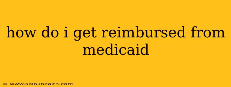 how do i get reimbursed from medicaid