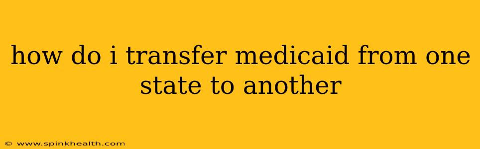 how do i transfer medicaid from one state to another