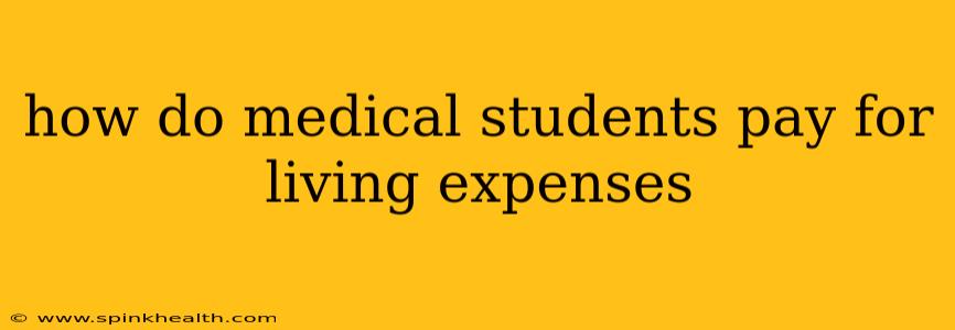how do medical students pay for living expenses