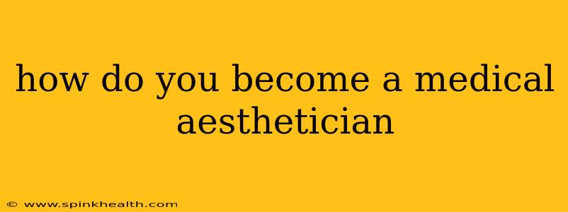 how do you become a medical aesthetician