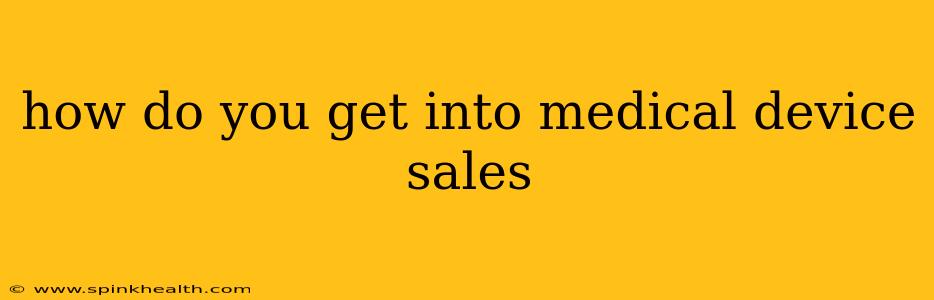 how do you get into medical device sales