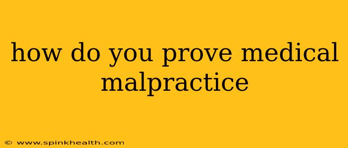 how do you prove medical malpractice