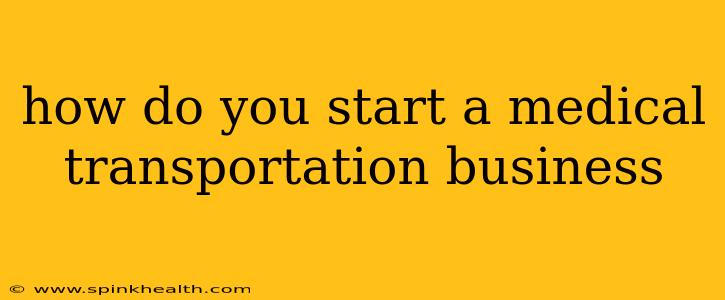 how do you start a medical transportation business