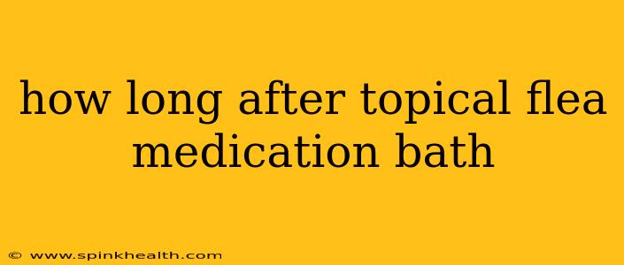 how long after topical flea medication bath