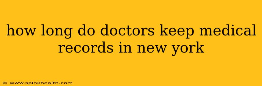 how long do doctors keep medical records in new york