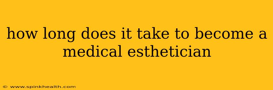 how long does it take to become a medical esthetician