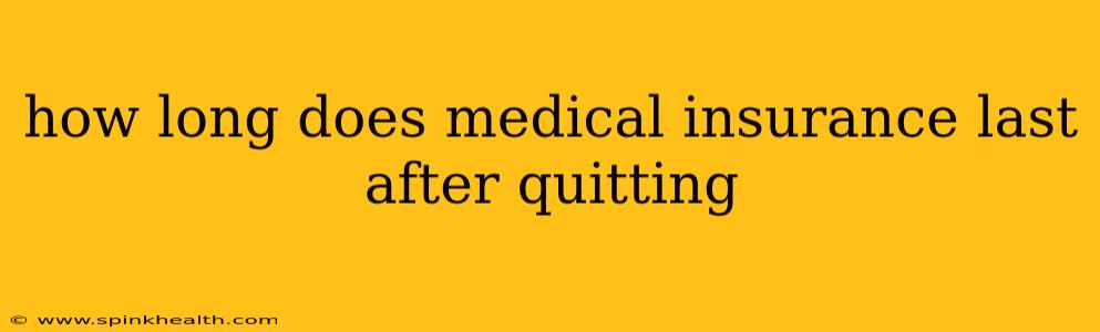 how long does medical insurance last after quitting