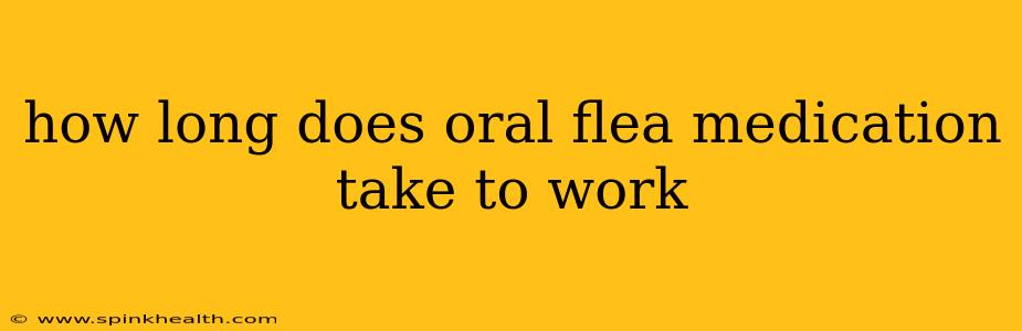 how long does oral flea medication take to work