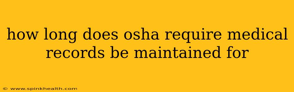 how long does osha require medical records be maintained for