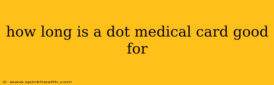 how long is a dot medical card good for