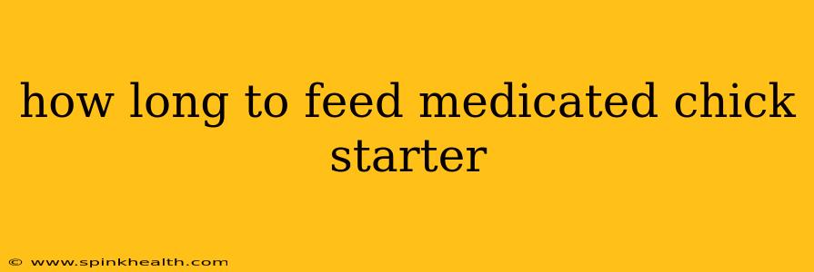 how long to feed medicated chick starter