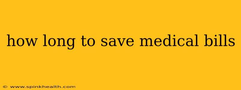 how long to save medical bills