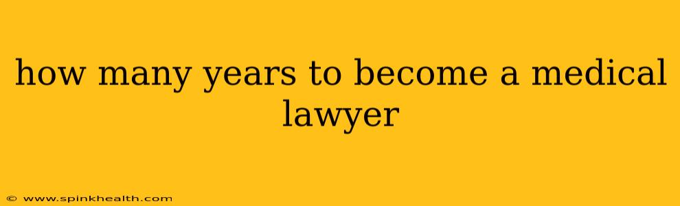 how many years to become a medical lawyer