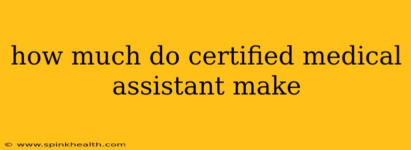 how much do certified medical assistant make