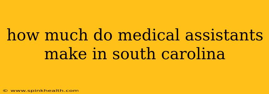 how much do medical assistants make in south carolina
