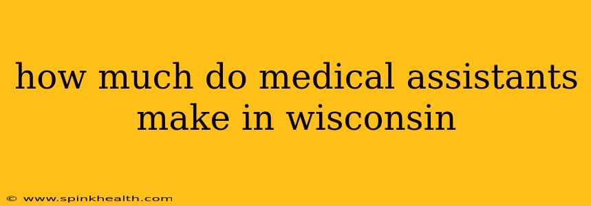 how much do medical assistants make in wisconsin