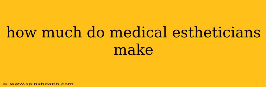 how much do medical estheticians make