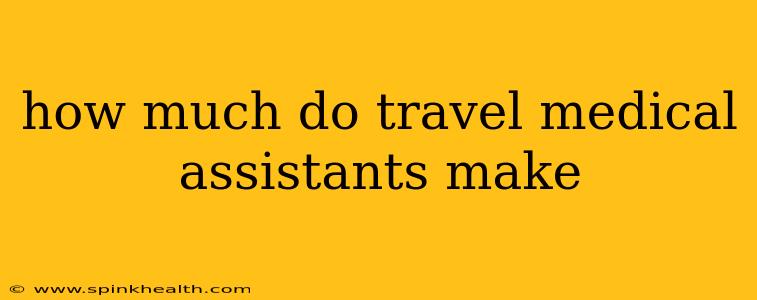 how much do travel medical assistants make