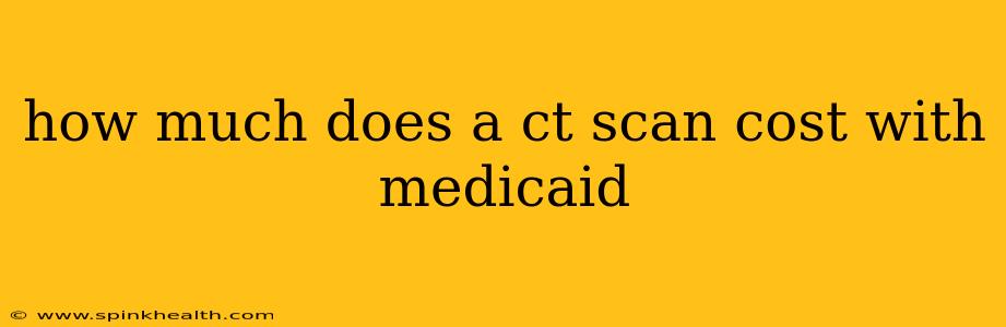 how much does a ct scan cost with medicaid