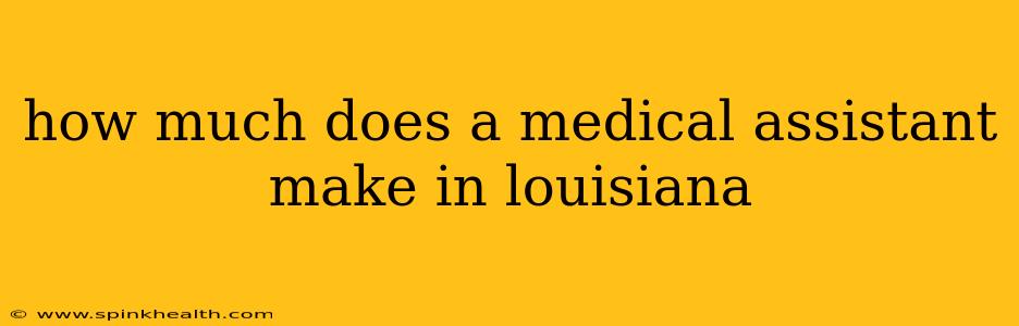 how much does a medical assistant make in louisiana