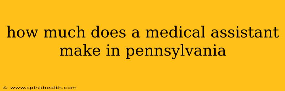 how much does a medical assistant make in pennsylvania