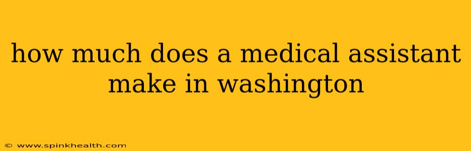 how much does a medical assistant make in washington