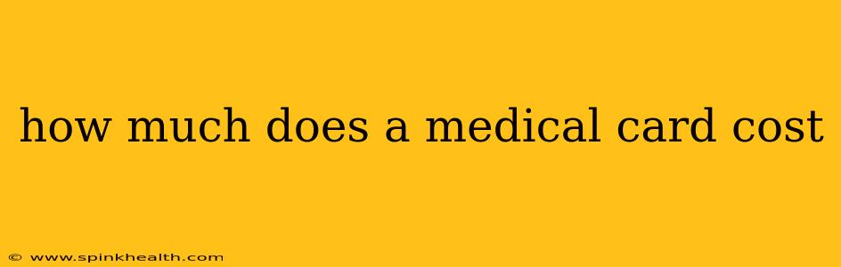 how much does a medical card cost