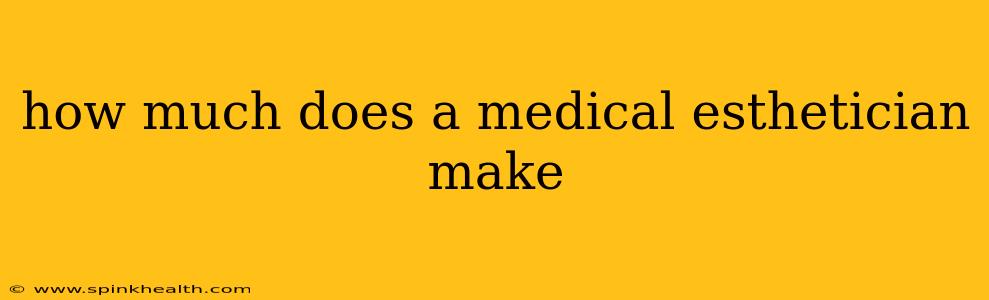 how much does a medical esthetician make