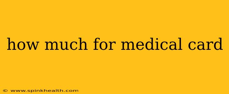 how much for medical card