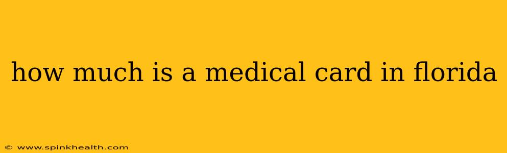how much is a medical card in florida