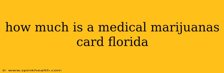 how much is a medical marijuanas card florida