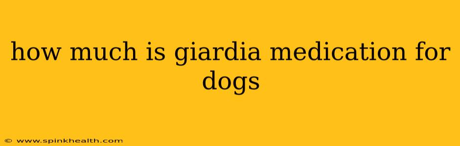 how much is giardia medication for dogs