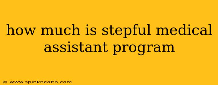 how much is stepful medical assistant program