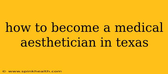 how to become a medical aesthetician in texas