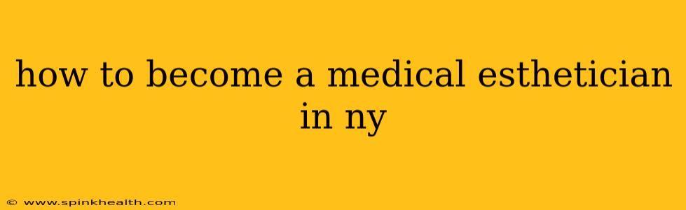 how to become a medical esthetician in ny